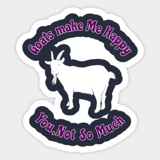 Goats Make Me Happy You Not So Much Funny Gift For Goats Lover Sticker